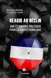 Bernard Landais - Réagir au déclin - Une économie politique pour la droite française.
