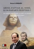 Roland Lombardi - Abdel Fattah al-Sissi, le Bonaparte égyptien ? - Son ambition pour l'Egypte, ses alliés, ses ennemis et sa vision pour la région.