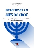 Anastasio Karababas - Sur les traces des Juifs de Grèce - Les Juifs grecs et leur présence dans le territoire hellène de l'Antiquité à nos jours.