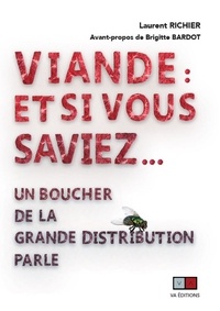 Laurent Richier - Viande : et si vous saviez... - Un boucher de la grande distribution parle.