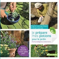 Brigitte Lapouge-Déjean - Je prépare mes potions pour le jardin - Purins, badigeons, traitements.