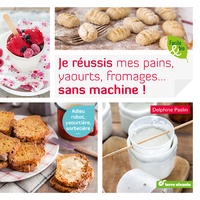 Delphine Paslin - Je réussis mes pains, yaourts, fromages... sans machine !.