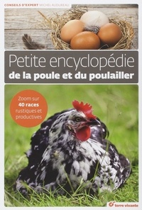 Michel Audureau - Petite encyclopédie de la poule et du poulailler - Zoom sur 40 races rustiques et productives.
