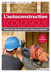 Philippe Lequenne - L'autoconstruction écologique - Toutes les clés pour mener à bien son chantier.