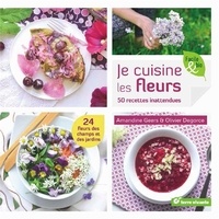 Amandine Geers et Olivier Degorce - Je cuisine les fleurs - 50 recettes inattendues.
