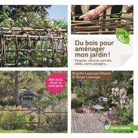 Brigitte Lapouge-Déjean et Serge Lapouge - Du bois pour aménager mon jardin ! - Pergolas, clôtures, portails, allées, carrés potagers....