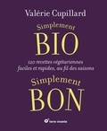 Valérie Cupillard - Simplement bio, simplement bon - 120 recettes végétariennes, faciles et rapides au fil des saisons.