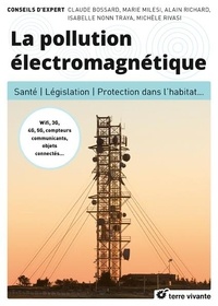 Claude Bossard et Marie Milesi - La pollution électromagnétique - Santé, législation, protection dans l'habitat....