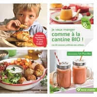  Un Plus Bio et Aurélie Jeannette - Je veux manger comme à la cantine bio ! - Les 50 recettes préférées des enfants.
