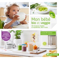 Louise Browaeys et Aurélie Jeannette - Mon bébé bio et veggie - 50 recettes simples et équilibrés, dès 4 mois.