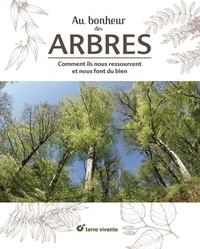 Isabelle Saget - Au bonheur des arbres - Comment ils nous ressourcent et nous font du bien.