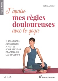 Céline Antoine - J’apaise mes règles douloureuses avec le yoga.
