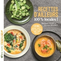 Amandine Geers et Olivier Degorce - Recettes d'ailleurs 100% locales ! - Cuisinez arachide, chayotte, patate douce, kiwano, gombo, shiso, tomatille....