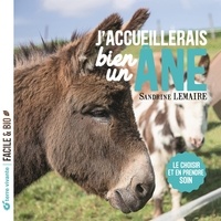 Sandrine Lemaire - J'accueillerais bien un âne - Le choisir et en prendre soin.