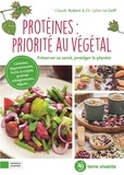 Claude Aubert et Lylian Le Goff - Protéines  : priorité au végétal - Préserver sa santé, protéger la planète.