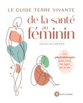 Helga Ell-Beiser - Le guide terre vivante de la santé au féminin - La phytothérapie pour tous les âges de la vie.