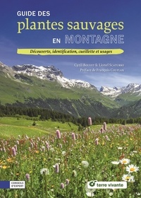 Cyril Bouvet et Lionel Scaturro - Guide des plantes sauvages en montagne - Découverte, identification, cueillette et usages.