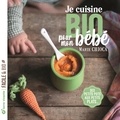 Marie Chioca - Je cuisine bio pour mon bébé - Des petits pots aux petits plats....