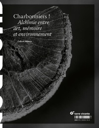 Charbonniers !. Alchimie entre art, mémoire et environnement