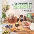 Christine Cieur et Athina Canévet - Au comptoir de l’herboriste - 60 recettes pour les maux du quotidien. Baumes, élixirs, tisanes....