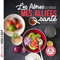 Louise Browaeys et Hélène Schernberg - Les fibres, mes alliées santé - Légumineuses, fruits, légumes, céréales....