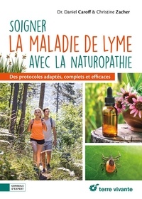 Daniel Caroff et Christine Zacher - Soigner la maladie de Lyme avec la naturopathie - Des protocoles adaptés, comlets et efficaces.