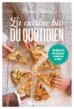 Marie Chioca - La cuisine bio du quotidien - Nouvelle édition - 100 recettes pour bien manger en famille sans se ruiner !.