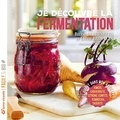 Louise Browaeys et Hélène Schernberg - Je découvre la fermentation - Nouvelle édition - Du vivant dans mon assiette !.