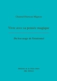 Chantal Hurteau Mignon - Vivre avec sa pensée magique - Du bon usage de l'irrationnel.
