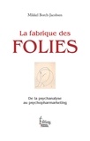 Mikkel Borch-Jacobsen - La fabrique des folies - De la psychanalyse au psychopharmarketing.
