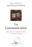 Jean-François Dortier - La Communication - Des relations interpersonnelles aux réseaux sociaux.