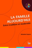 Sébastien Dupont - La famille aujourd'hui - Entre tradition et modernité.