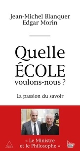 Jean-Michel Blanquer et Edgar Morin - Quelle école voulons-nous ? - La passion du savoir.