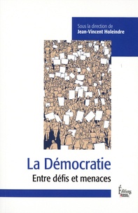 Jean-Vincent Holeindre - La démocratie - Entre défis et menaces.