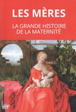 Martine Fournier et Cécile Peltier - Les mères - La grande histoire de la maternité. De la préhistoire à nos jours..