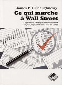 James O'Shaughnessy - Ce qui marche à Wall Street - Le guide des stratégies d'investissement les plus performantes de tous les temps....