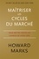 Howard Marks - Maîtriser les cycles du marché - Pour mettre toutes les chances de votre côté.