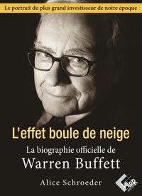 Alice Schroeder - Warren Buffet. L'effet boule de neige - La biographie officielle.