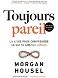 Morgan Housel - Toujours pareil - Un livre pour comprendre ce qui ne change jamais.