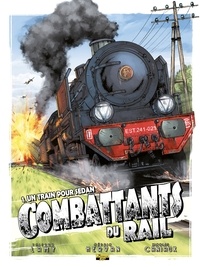 Thierry Lamy et Cédric Hervan - Les combattants du rail Tome 1 : Un train pour Sedan.