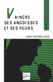 Jean-Yves Bellego - Vaincre ses angoisses et ses peurs.