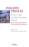 Philippe Presles - Tout ce qui n'intéressait pas Freud - L'éveil à la conscience et à ses mystérieux pouvoirs.