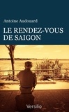 Antoine Audouard - Le rendez-vous de Saigon.