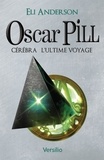 Eli Anderson - Oscar Pill Tome 5 : Cérébra, l'ultime voyage.
