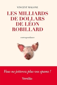 Vincent Malone - Les milliards de dollars de Léon Robillard.