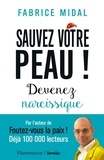 Fabrice Midal - Sauvez votre peau ! : Devenez narcissique.