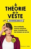 Annabelle Roberts et Olivia Karam - La théorie de la veste - Une méthode contre-intuitive pour utiliser nos échecs comme arme.