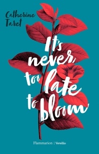 Catherine Taret - It's Never Too Late to Bloom.