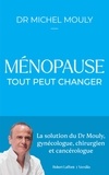 Michel Mouly - Ménopause : tout peut changer - La Solution du Dr Mouly, gynécologue, chirurgien et cancérologue.