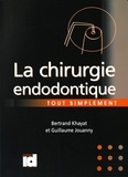 Bertrand Khayat et Guillaume Jouanny - La chirurgie endodontique tout simplement.